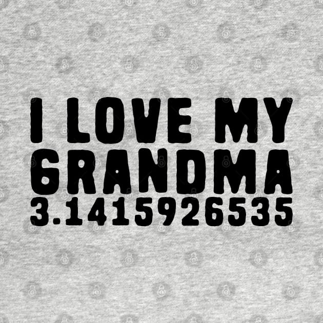 Funny Pi Pun - I Love My Grandma Pi by Shirts That Bangs